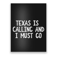 Texas is Calling and I Must Go Funny Home State Poster