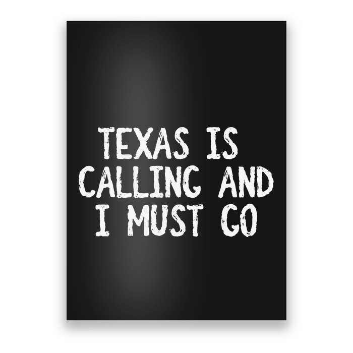 Texas is Calling and I Must Go Funny Home State Poster