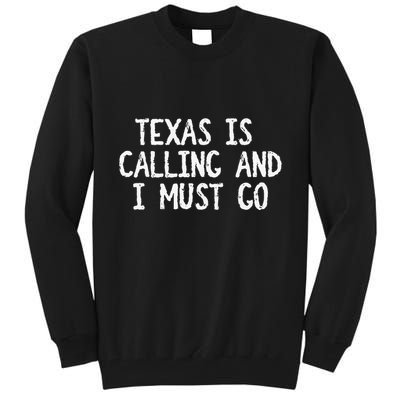 Texas is Calling and I Must Go Funny Home State Tall Sweatshirt