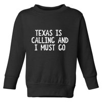 Texas is Calling and I Must Go Funny Home State Toddler Sweatshirt