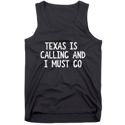 Texas is Calling and I Must Go Funny Home State Tank Top