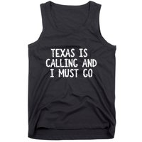 Texas is Calling and I Must Go Funny Home State Tank Top
