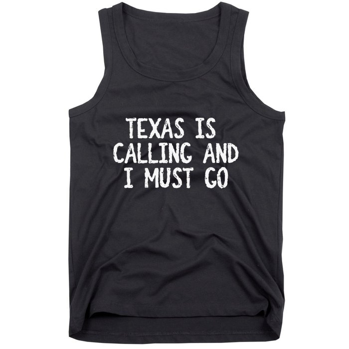 Texas is Calling and I Must Go Funny Home State Tank Top