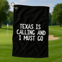 Texas is Calling and I Must Go Funny Home State Golf Towel
