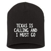 Texas is Calling and I Must Go Funny Home State Short Acrylic Beanie