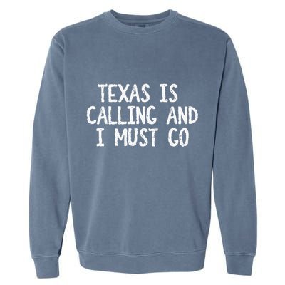 Texas is Calling and I Must Go Funny Home State Garment-Dyed Sweatshirt