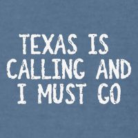 Texas is Calling and I Must Go Funny Home State Garment-Dyed Sweatshirt