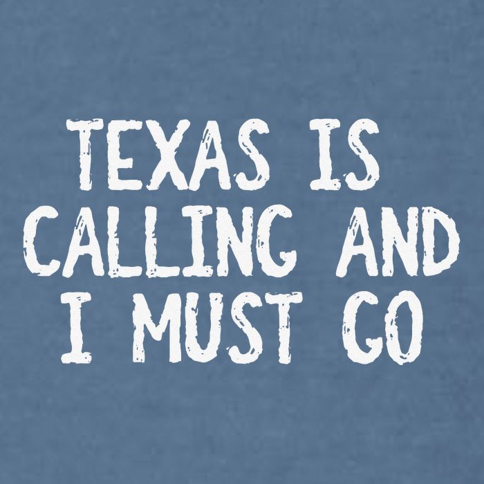 Texas is Calling and I Must Go Funny Home State Garment-Dyed Sweatshirt