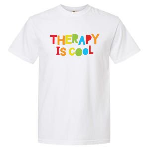 Therapy Is Cool Therapist Tal Health Matters Therapy Crew Gift Garment-Dyed Heavyweight T-Shirt