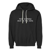 Talk Is Cheap Show Me The Data Funny Data Scientist Analysts Garment-Dyed Fleece Hoodie