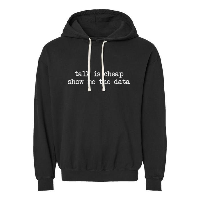 Talk Is Cheap Show Me The Data Funny Data Scientist Analysts Garment-Dyed Fleece Hoodie