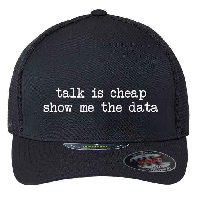 Talk Is Cheap Show Me The Data Funny Data Scientist Analysts Flexfit Unipanel Trucker Cap