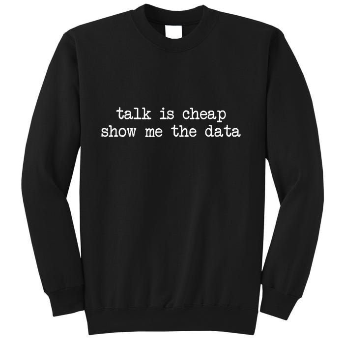 Talk Is Cheap Show Me The Data Funny Data Scientist Analysts Sweatshirt