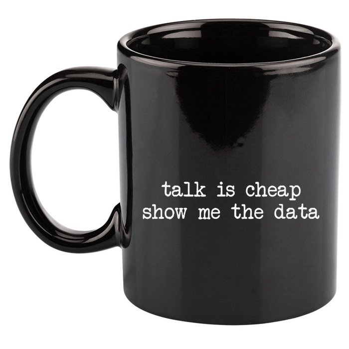 Talk Is Cheap Show Me The Data Funny Data Scientist Analysts 11oz C Handle Ceramic Mug