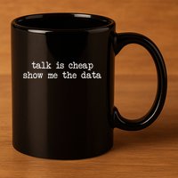 Talk Is Cheap Show Me The Data Funny Data Scientist Analysts 11oz C Handle Ceramic Mug