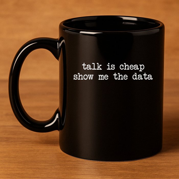 Talk Is Cheap Show Me The Data Funny Data Scientist Analysts 11oz C Handle Ceramic Mug