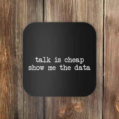 Talk Is Cheap Show Me The Data Funny Data Scientist Analysts Coaster