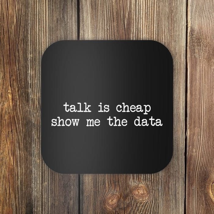 Talk Is Cheap Show Me The Data Funny Data Scientist Analysts Coaster