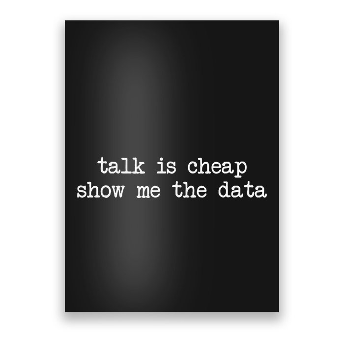 Talk Is Cheap Show Me The Data Funny Data Scientist Analysts Poster