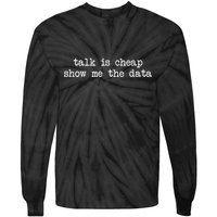 Talk Is Cheap Show Me The Data Funny Data Scientist Analysts Tie-Dye Long Sleeve Shirt