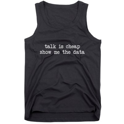 Talk Is Cheap Show Me The Data Funny Data Scientist Analysts Tank Top