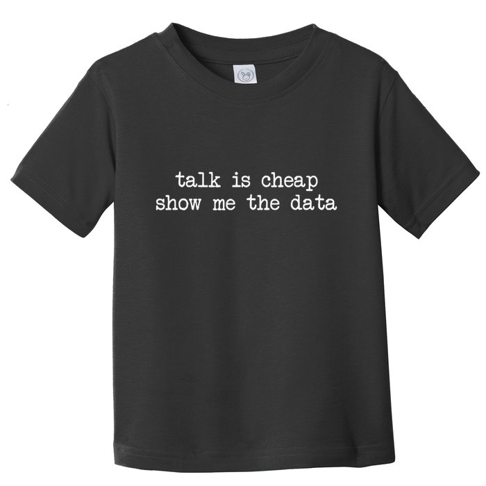 Talk Is Cheap Show Me The Data Funny Data Scientist Analysts Toddler T-Shirt