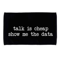 Talk Is Cheap Show Me The Data Funny Data Scientist Analysts Microfiber Hand Towel