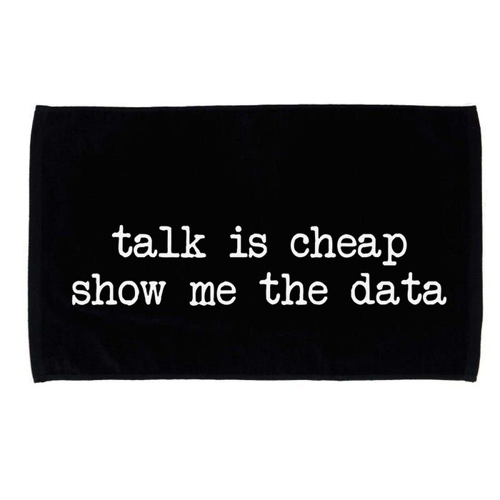 Talk Is Cheap Show Me The Data Funny Data Scientist Analysts Microfiber Hand Towel