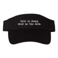 Talk Is Cheap Show Me The Data Funny Data Scientist Analysts Visor