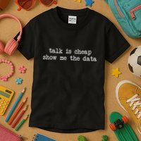 Talk Is Cheap Show Me The Data Funny Data Scientist Analysts Kids T-Shirt