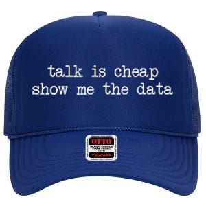 Talk Is Cheap Show Me The Data Funny Data Scientist Analysts High Crown Mesh Back Trucker Hat