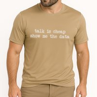 Talk Is Cheap Show Me The Data Funny Data Scientist Analysts Cooling Performance Crew T-Shirt