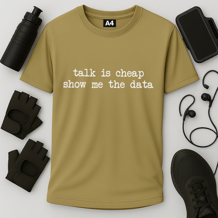 Talk Is Cheap Show Me The Data Funny Data Scientist Analysts Cooling Performance Crew T-Shirt