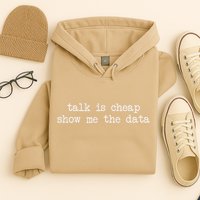 Talk Is Cheap Show Me The Data Funny Data Scientist Analysts Hoodie