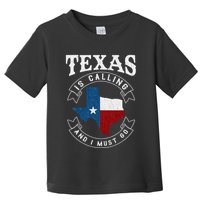 Texas Is Calling And I Must Go Texas Toddler T-Shirt