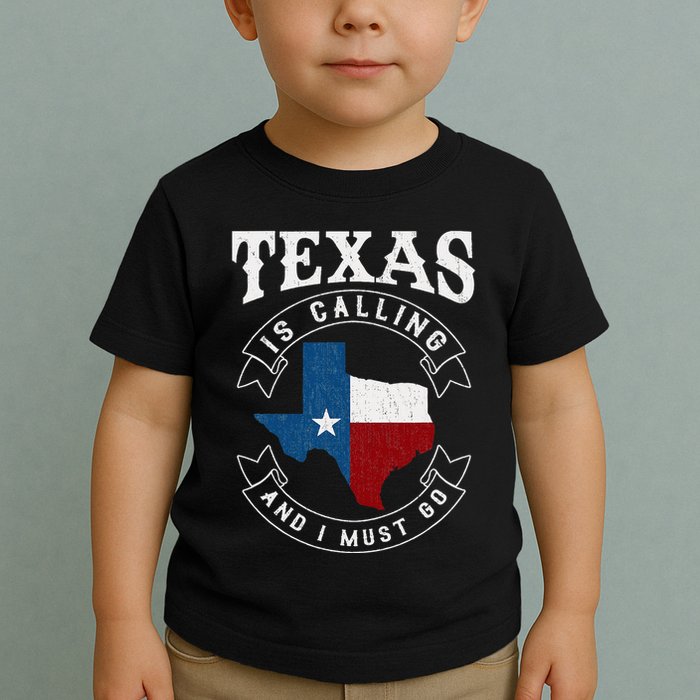 Texas Is Calling And I Must Go Texas Toddler T-Shirt