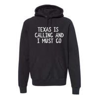 Texas is Calling and I Must Go vintage Home State Premium Hoodie