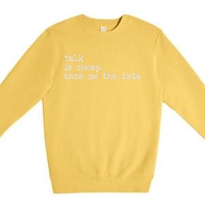 Talk Is Cheap Show Me The Data Funny Data Scientist Analysts Premium Crewneck Sweatshirt