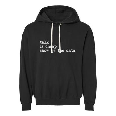 Talk Is Cheap Show Me The Data Funny Data Scientist Analysts Garment-Dyed Fleece Hoodie