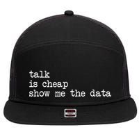 Talk Is Cheap Show Me The Data Funny Data Scientist Analysts 7 Panel Mesh Trucker Snapback Hat