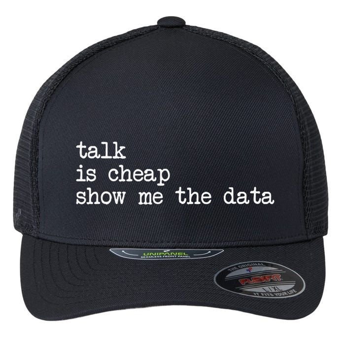 Talk Is Cheap Show Me The Data Funny Data Scientist Analysts Flexfit Unipanel Trucker Cap
