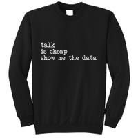 Talk Is Cheap Show Me The Data Funny Data Scientist Analysts Sweatshirt