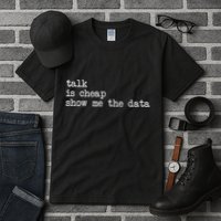 Talk Is Cheap Show Me The Data Funny Data Scientist Analysts Tall T-Shirt