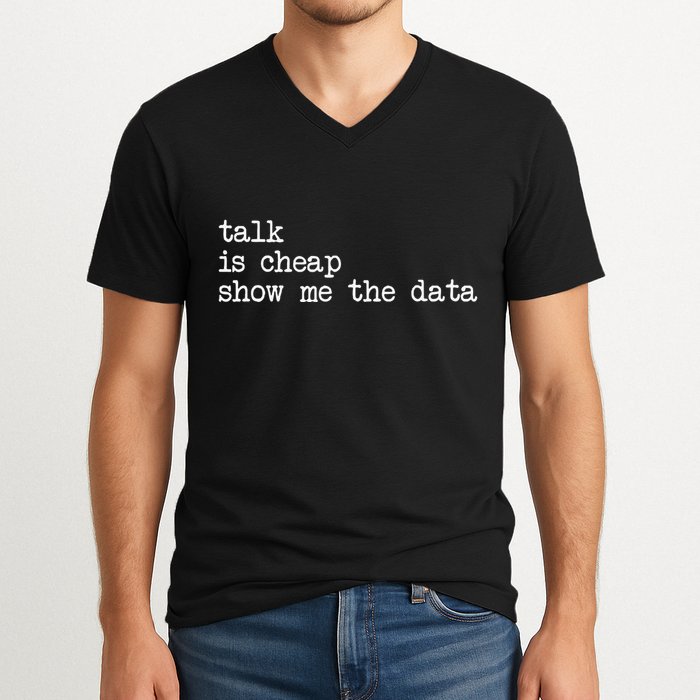 Talk Is Cheap Show Me The Data Funny Data Scientist Analysts V-Neck T-Shirt