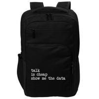 Talk Is Cheap Show Me The Data Funny Data Scientist Analysts Impact Tech Backpack