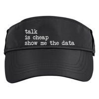 Talk Is Cheap Show Me The Data Funny Data Scientist Analysts Adult Drive Performance Visor
