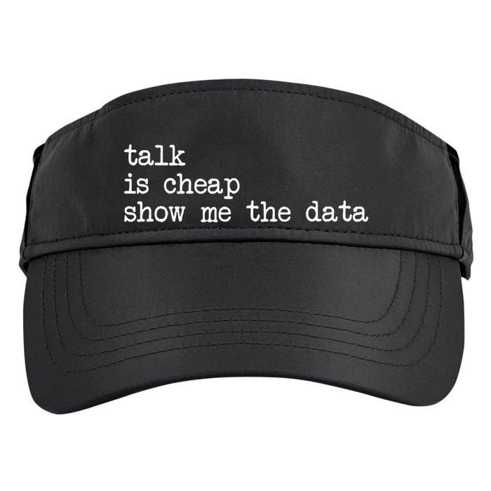 Talk Is Cheap Show Me The Data Funny Data Scientist Analysts Adult Drive Performance Visor
