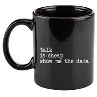 Talk Is Cheap Show Me The Data Funny Data Scientist Analysts 11oz C Handle Ceramic Mug