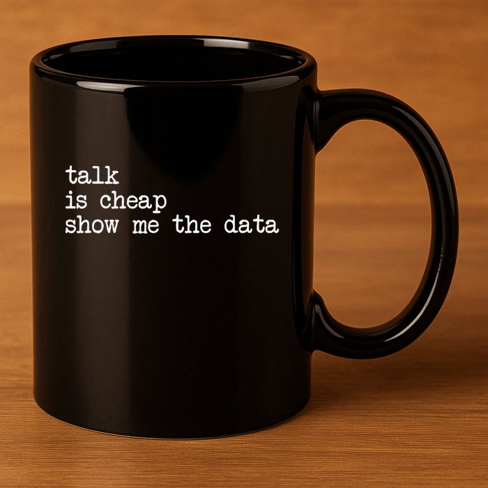 Talk Is Cheap Show Me The Data Funny Data Scientist Analysts 11oz C Handle Ceramic Mug