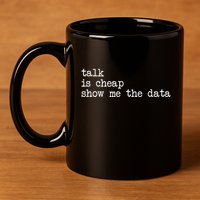 Talk Is Cheap Show Me The Data Funny Data Scientist Analysts 11oz C Handle Ceramic Mug